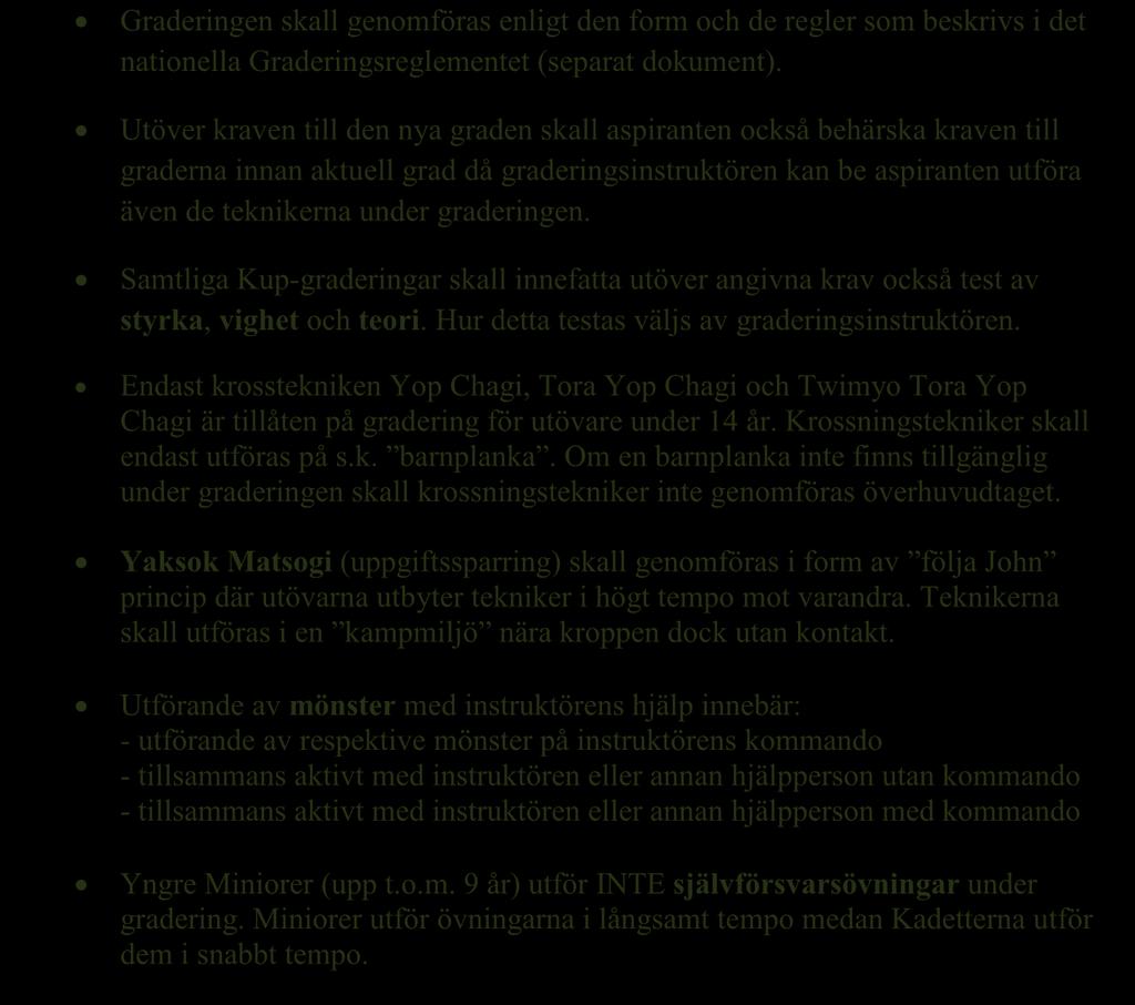 Samtliga Kup-graderingar skall innefatta utöver angivna krav också test av styrka, vighet och teori. Hur detta testas väljs av graderingsinstruktören.