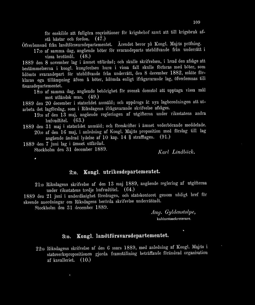 ) 1889 den 8 november lag i ämnet utfärdad; och skulle skrifvelsen, i hvad den afsåge att bestämmelserna i kongl.