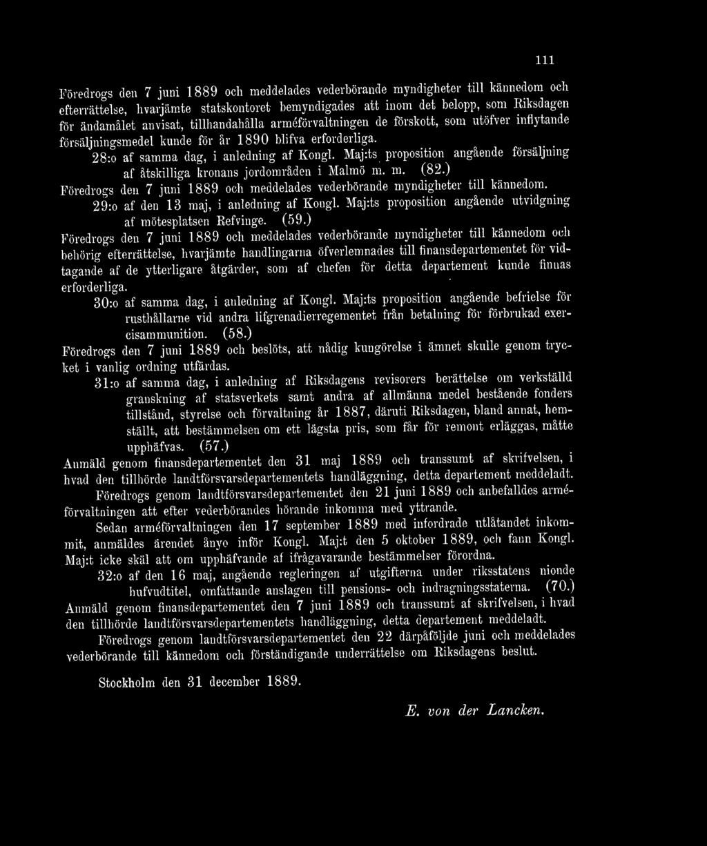 Maj:ts proposition angående försäljning af åtskilliga kronans jordområden i Malmö m. m. (82.) Föredrogs den 7 juni 1889 och meddelades vederbörande myndigheter till kännedom.