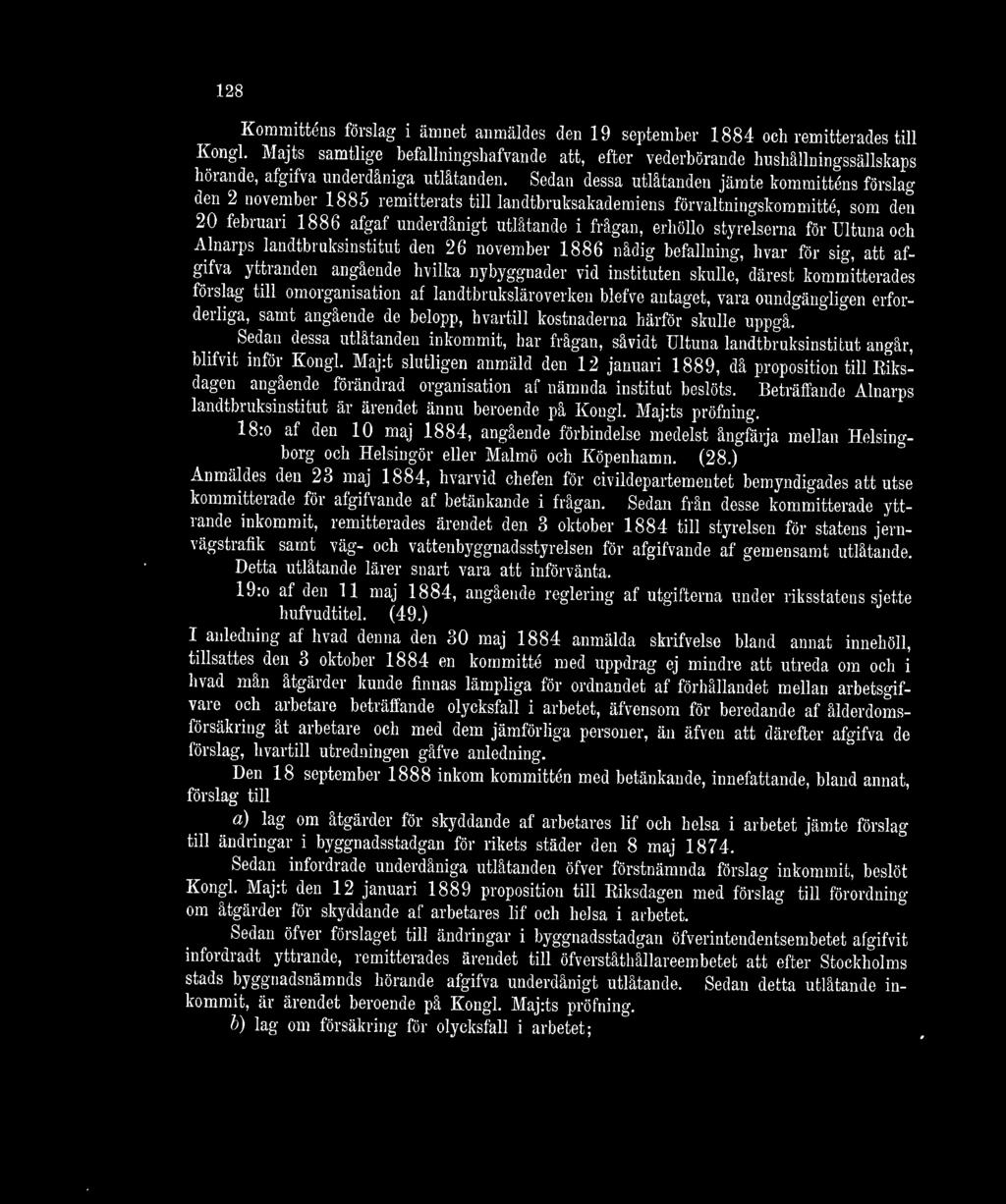 Sedan dessa utlåtanden jämte kommitténs förslag den 2 november 1885 remitterats till landtbruksakademiens förvaltningskommitté, som den 20 februari 1886 afgaf underdånigt utlåtande i frågan, erhöllo