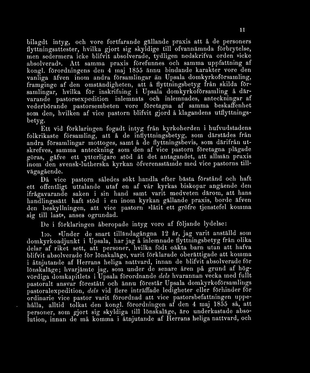 förordningens den 4 maj 1855 ännu bindande karakter vore den vanliga äfven inom andra församlingar än Upsala domkyrkoförsamling, framginge af den omständigheten, att å flyttningsbetyg från skilda