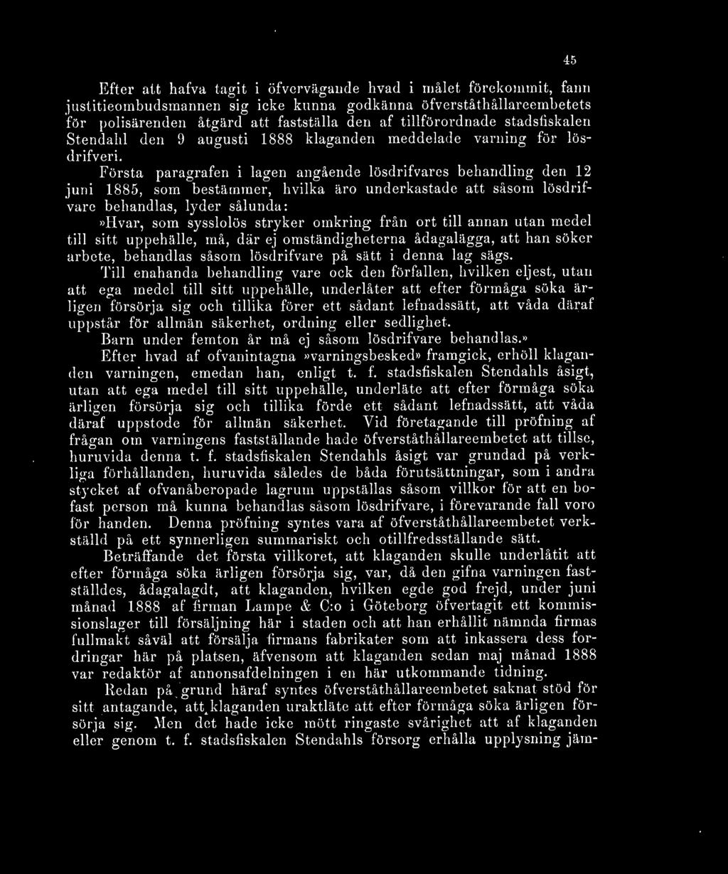 Första paragrafen i lagen angående lösdrifvares behandling den 12 juni 1885, som bestämmer, hvilka äro underkastade att såsom lösdrifvare behandlas, lyder sålunda:»hvar, som sysslolös stryker omkring