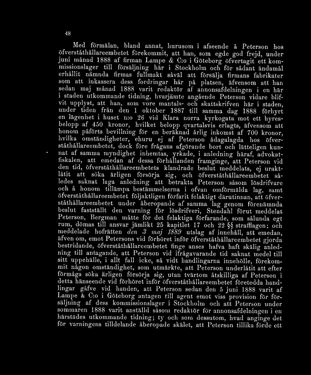 äfvensom att han sedan maj månad 1888 varit redaktör af annonsafdelningen i en här i staden utkommande tidning, hvarjämte angående Peterson vidare blifva upplyst, att han, som vore mantals- och