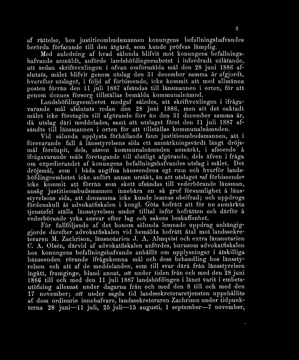afslutats, målet blifvit genom utslag den 31 december samma år afgjordt, hvarefter utslaget, i följd af förbiseende, icke kommit att med allmänna posten förrän den 11 juli 1887 afsändas till
