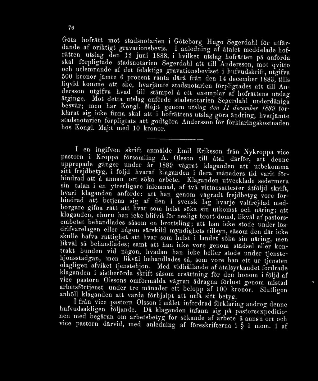 kronor jämte 6 procent ränta därå från den 14 december 1883^ tills liqvid komme att ske, hvarjämte stadsnotarien förpligtades att till Andersson utgifva hvad till stämpel å ett exemplar af hofrättens