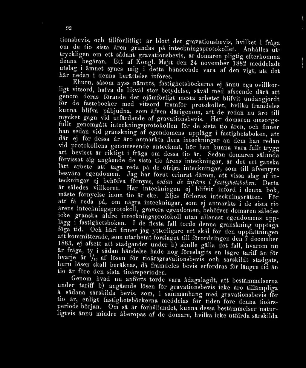 Maj:t den 24 november 1882 meddeladt utslag i ämnet synes mig i detta hänseende vara af den vmt, att det här nedan i denna berättelse införes.