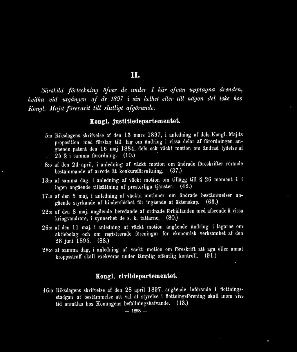 Maj:ts proposition med förslag till lag om ändring i vissa delar af förordningen angående patent den 16 maj 1884, dels ock väckt motion om ändrad lydelse af 25 i samma förordning. (10.