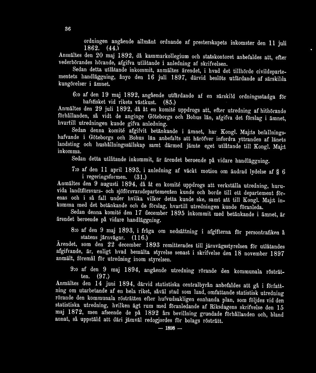 Sedan detta utlåtande inkommit, anmältes ärendet, i hvad det tillhörde civildepartementets handläggning, ånyo den 16 juli 1897, därvid beslöts utfärdande af särskilda kungörelser i ämnet. 6.