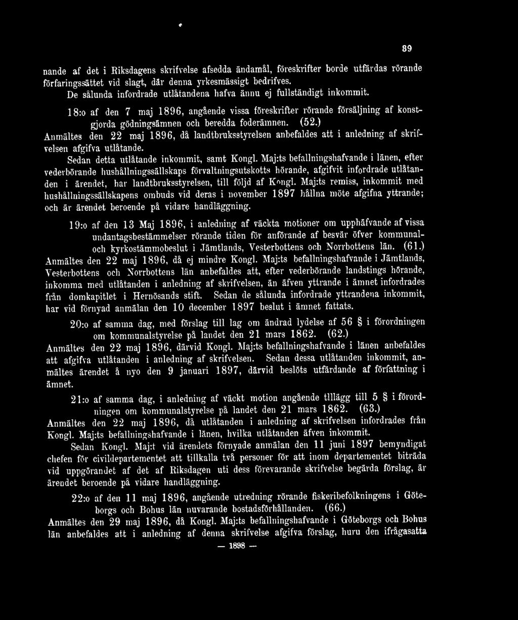 ) Anmältes den 22 maj 1896, då landtbruksstyrelsen anbefaldes att i anledning af skrifvelsen afgifva utlåtande. Sedan detta utlåtande inkommit, samt Kongl.