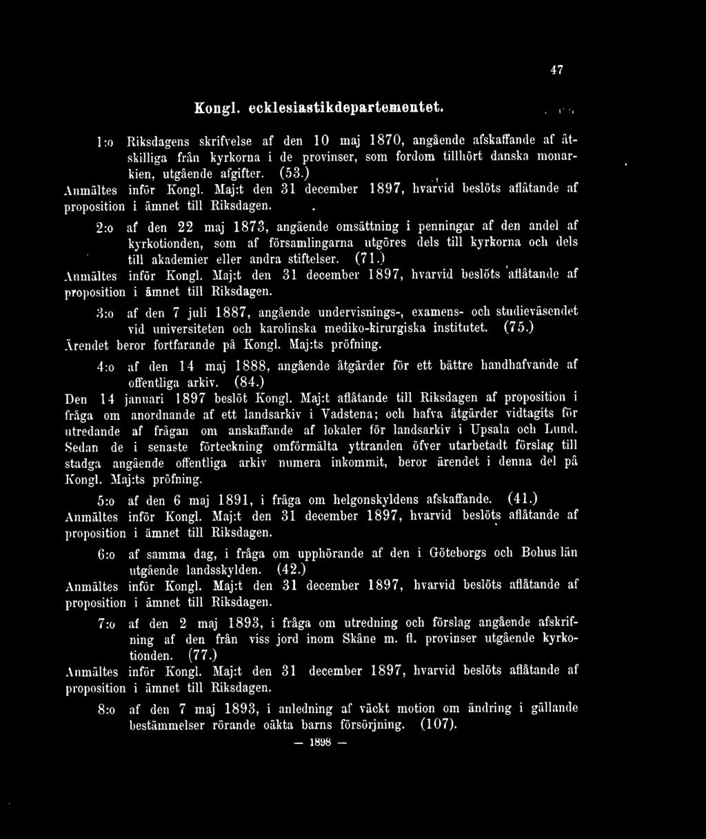 Maj:t den 31 december 1897, hvarvid beslöts aflåtande af proposition i ämnet till Riksdagen.
