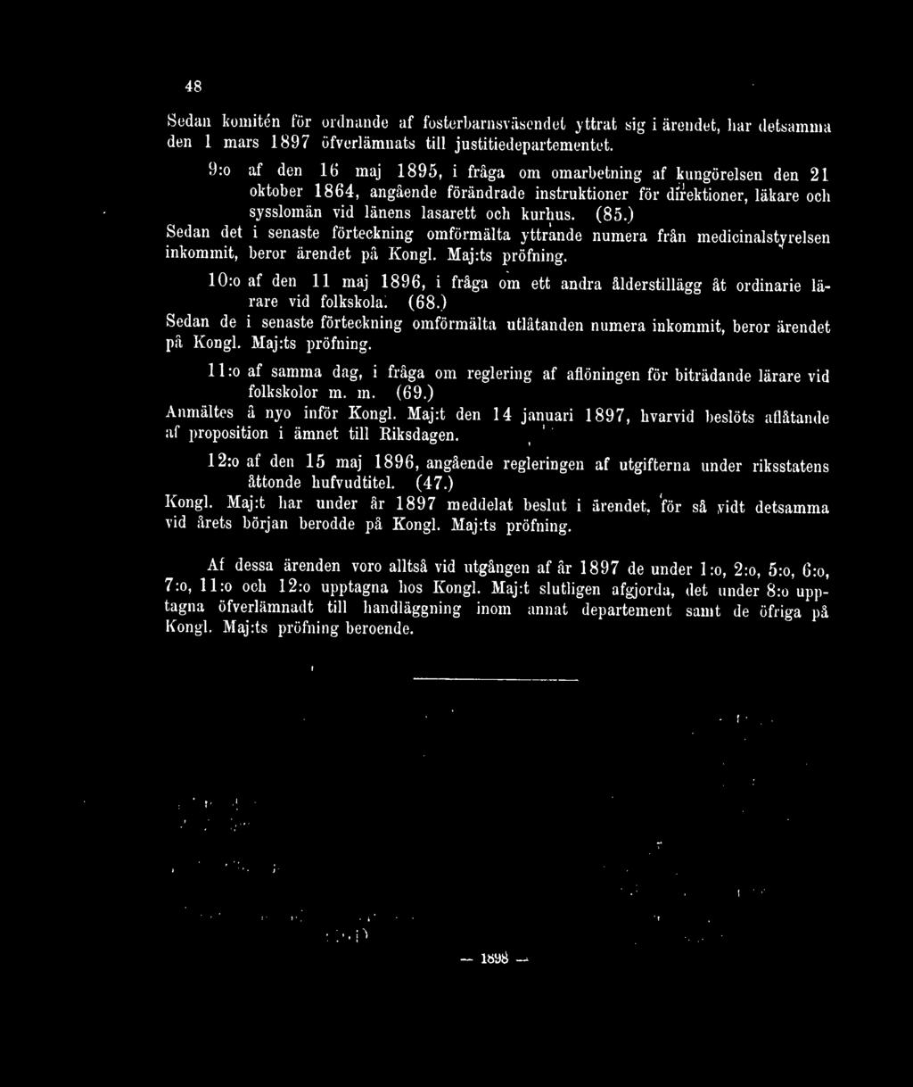 48 Sedan komitén för ordnande af fosterbarnsväsendet yttrat sig i ärendet, har detsamma den 1 mars 1897 öfverlämnats till justitiedepartementet.