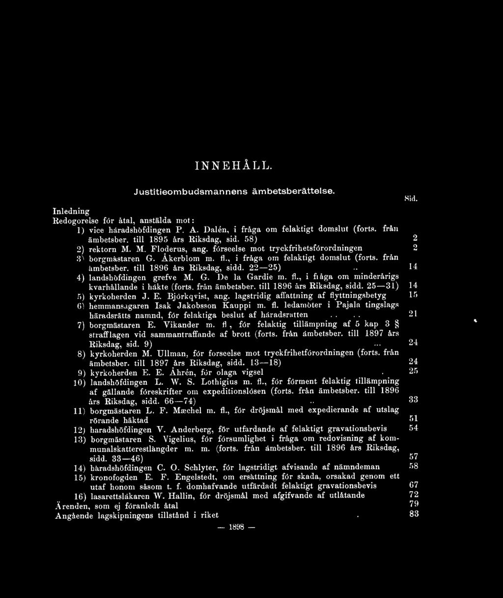 , i fråga om felaktigt domslut (forts, från ämbetsber. till 1896 års Riksdag, sidd. 22 25)... 14 4) landshöfdingen grefve M. G. De la Gardie m. fl.