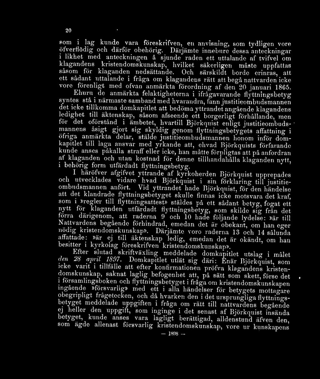 nedsättande. Och särskildt borde erinras, att ett sådant uttalande i fråga om klagandens rätt att begå nattvarden icke vore förenligt med ofvan anmärkta förordning af den 20 januari 1865.