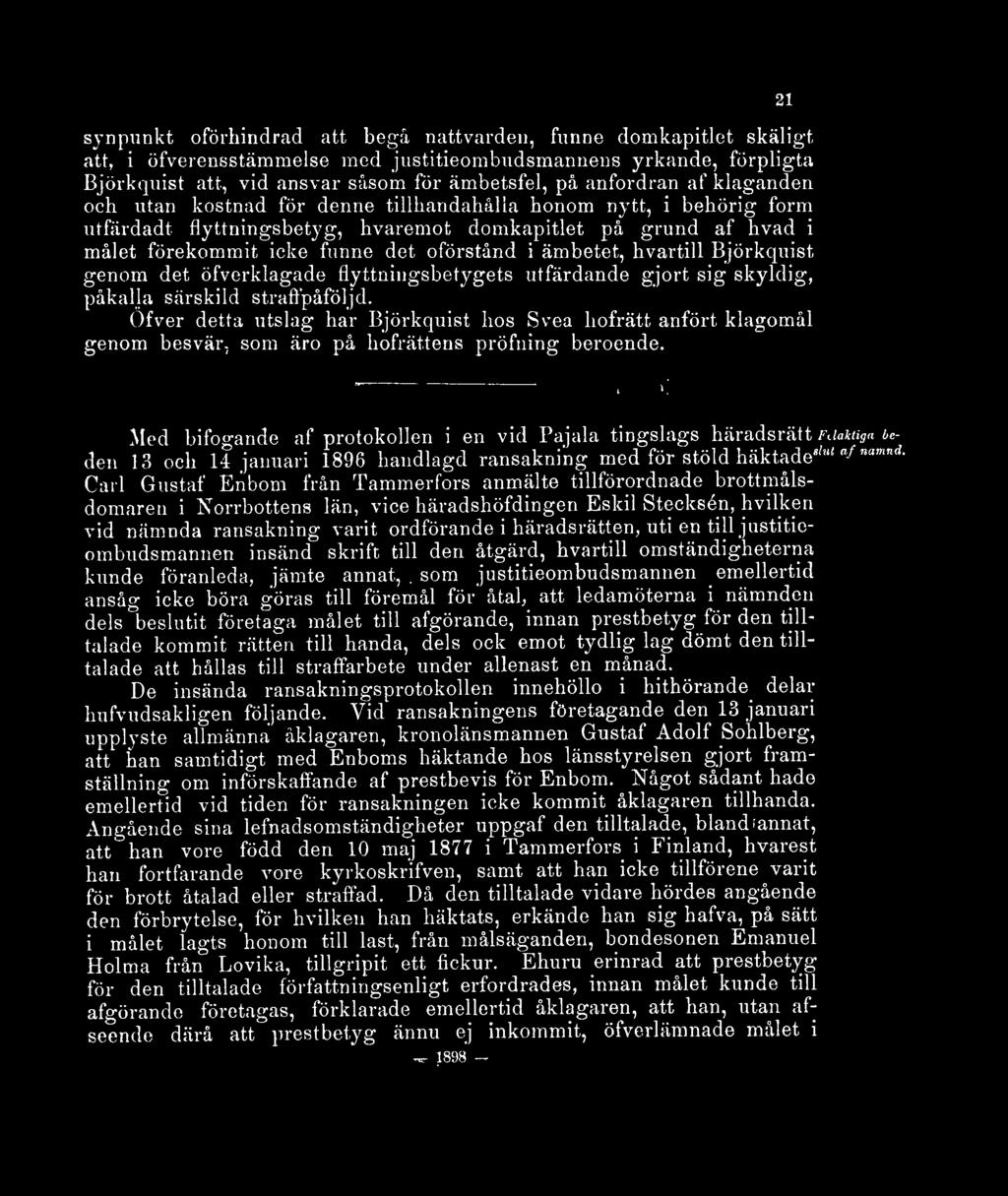synpunkt oförhindrad att begå nattvarden, funne domkapitlet skäligt att, i öfverensstämmelse med justitieombudsmannens yrkande, förpligta Björkquist att, vid ansvar såsom för ämbetsfel, på anfordran