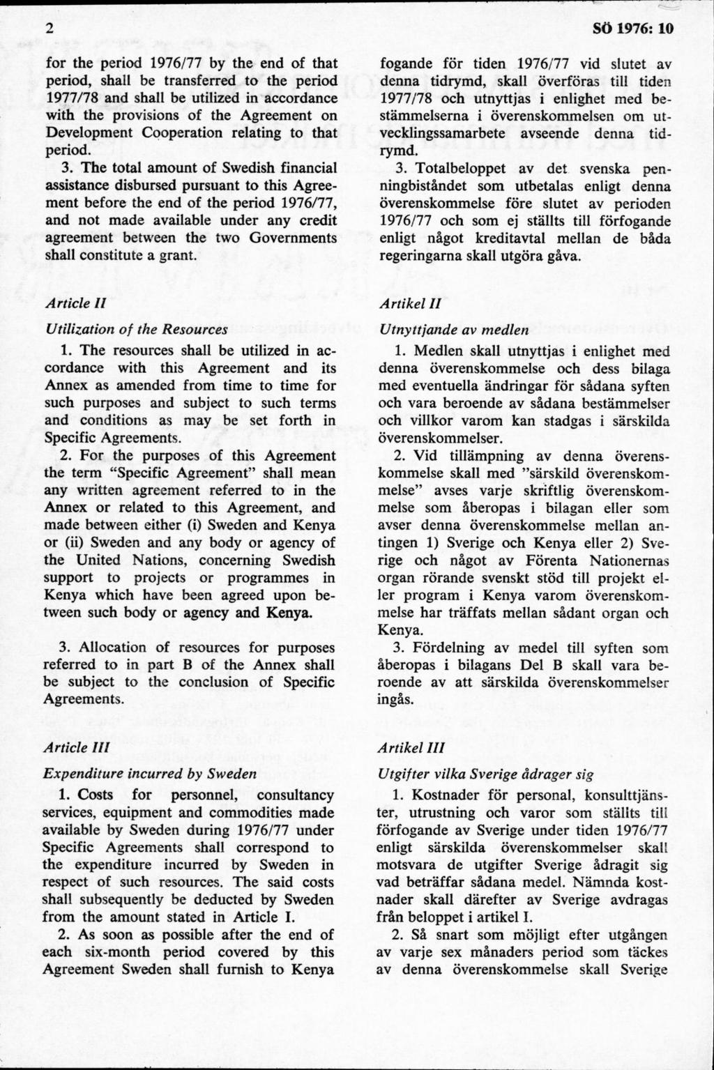 for the period 1976/77 by the end of that period, shall be transferred to the period 1977/78 and shall be utilized in accordance with the provisions of the Agreem ent on Development Cooperation
