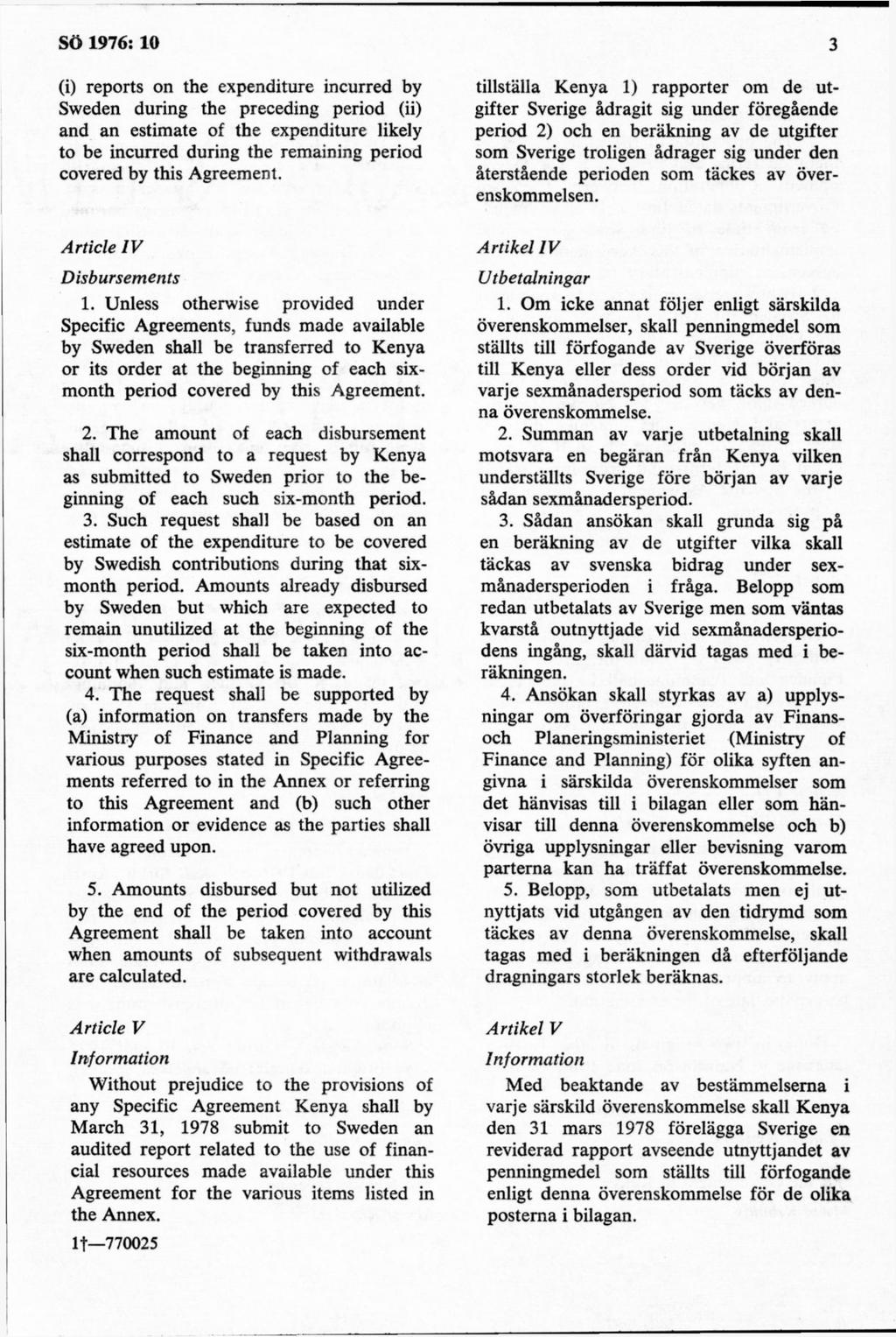 (i) reports on the expenditure incurred by Sweden during the preceding period (ii) and an estimate of the expenditure likely to be incurred during the remaining period covered by this Agreement.