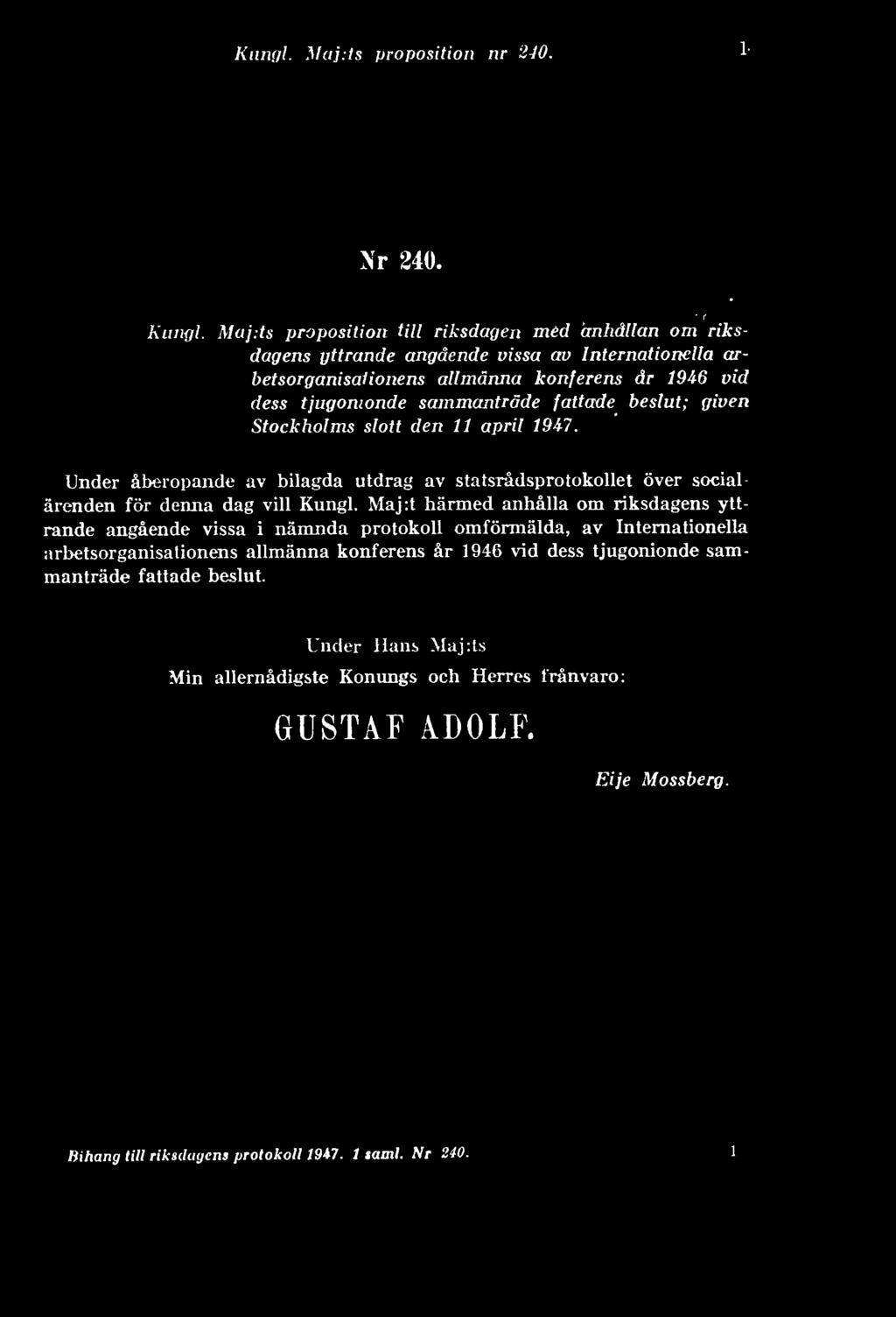 fattade beslut; given Stockholms slott den 11 april 1947. Under åberopande av bilagda utdrag av statsrådsprotokollet över socialärenden för denna dag vill Kungl.