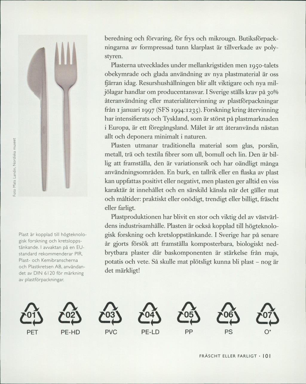 Plast är kopplad till högteknologisk forskning och kretsloppstänkande.
