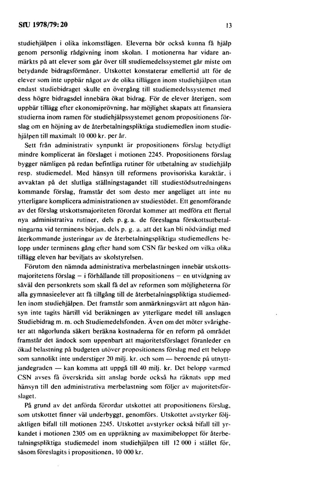 sru 1978/79: 20 13 studiehjälpen i olika inkomstlägen. Eleverna bör också kunna fä hjälp genom personlig rådgivning inom skolan.