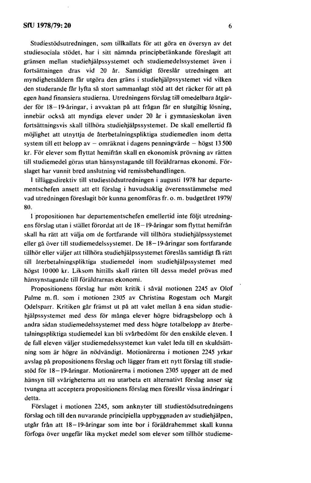 sru 1978/79: 20 6 Studiestödsutredningen, som tillkallats för att göra en översyn av det studiesociala stödet.