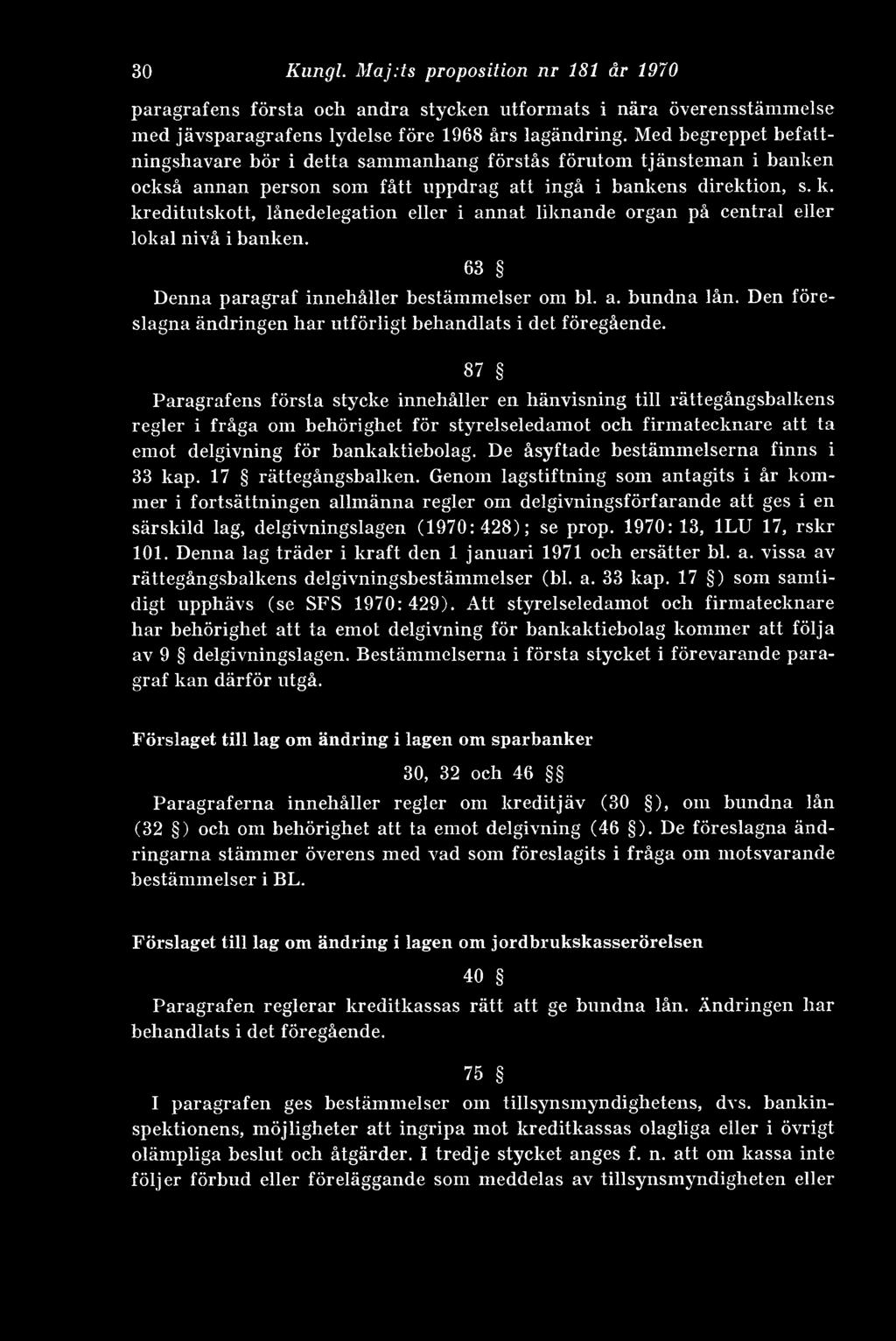 kreditutskott, lånedelegation eller i annat liknande organ på central eller lokal nivå i banken. 63 Denna paragraf innehåller bestämmelser om bl. a. bundna lån.