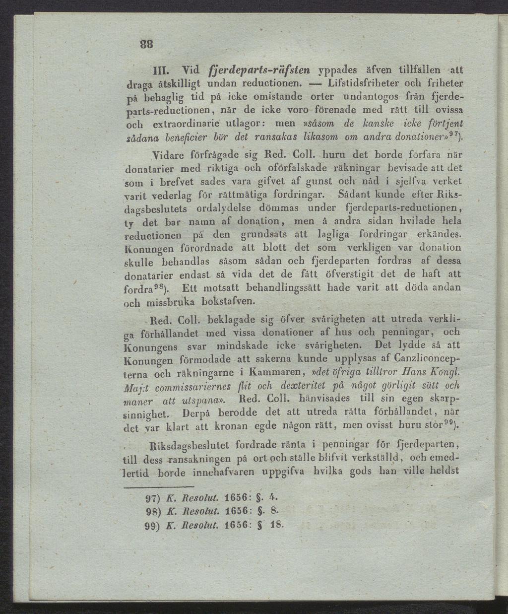 88 III. Vid fjerdeparts-räfsten yppades äfven tillfällen att draga åtskilligt undan reductionen.