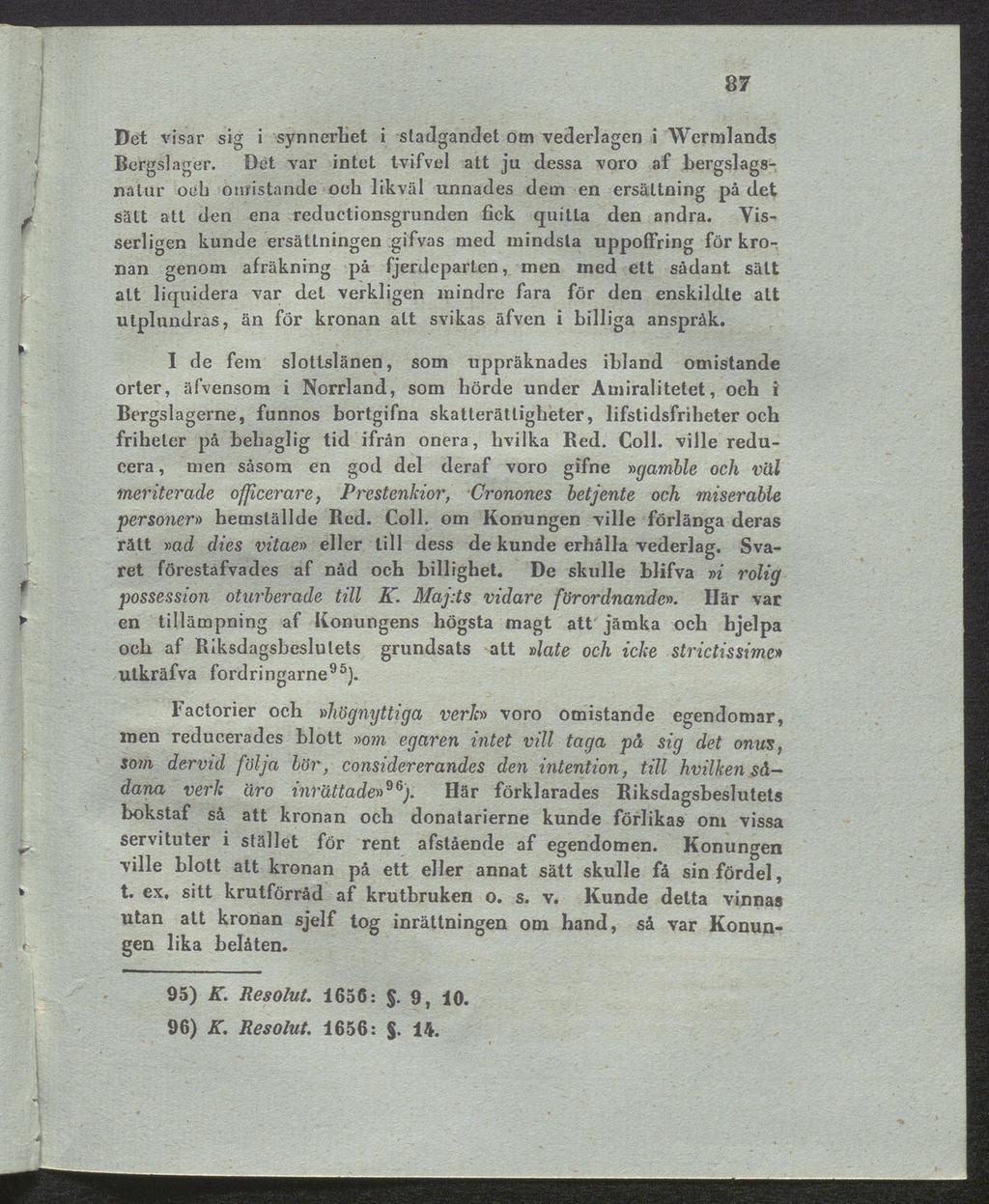 87 Det visar sig i synnerhet i stadgandet om vederlagen i Wermlands Bergslager.