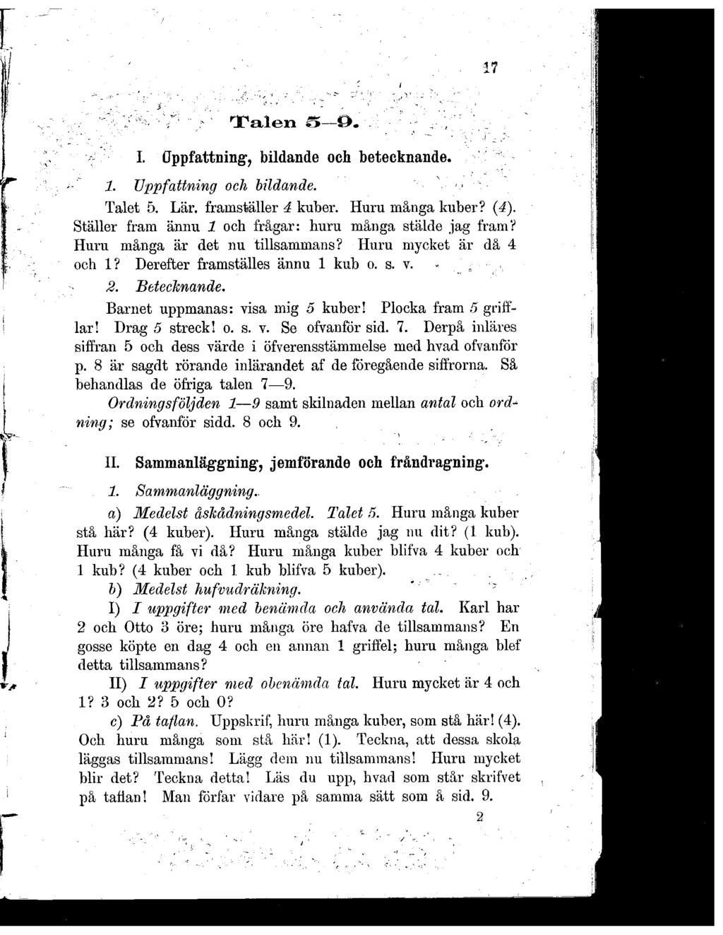 Talen 15 Ö. I. Gppfattning, bildande och betecknande. 1. Uppfattning och bildande. Talet 5. Lär. framställer 4 kuber. Huru många kuber? (4). Ställer fram ännu 1 och frågar: huru många stälde jag fram?