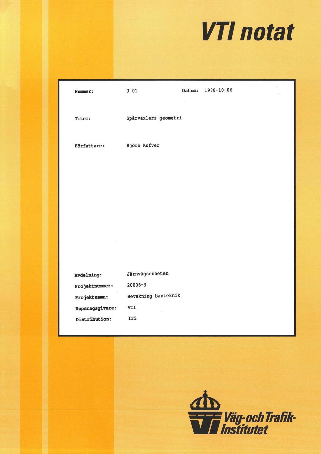 VTI natat Nummer: J 01 Datum: 1988-10-06 Titel: Spårväxlars geometri Författare: Björn Kufver Avdelning: Järnvägsenheten
