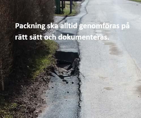 4.7.1 Provisorisk lagning med mjukgjort oljegrus Om inte asfaltering av vägen kan göras direkt efter återställning av schakt ska det normalt läggas på ett provisoriskt lager av ca 5 cm packat