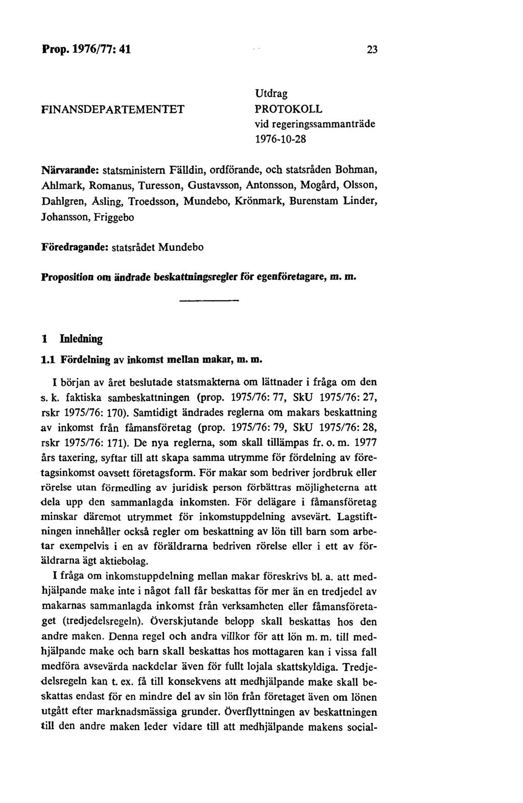 Prop. 1976/77: 41 23 FINANSDEPARTEMENTET Utdrag PROTOKOLL vid regeringssammanträde 1976-10-28 Närvarande: statsministern Fälldin, ordförande, och statsråden Bohman, Ahlmark, Romanus, Turesson,
