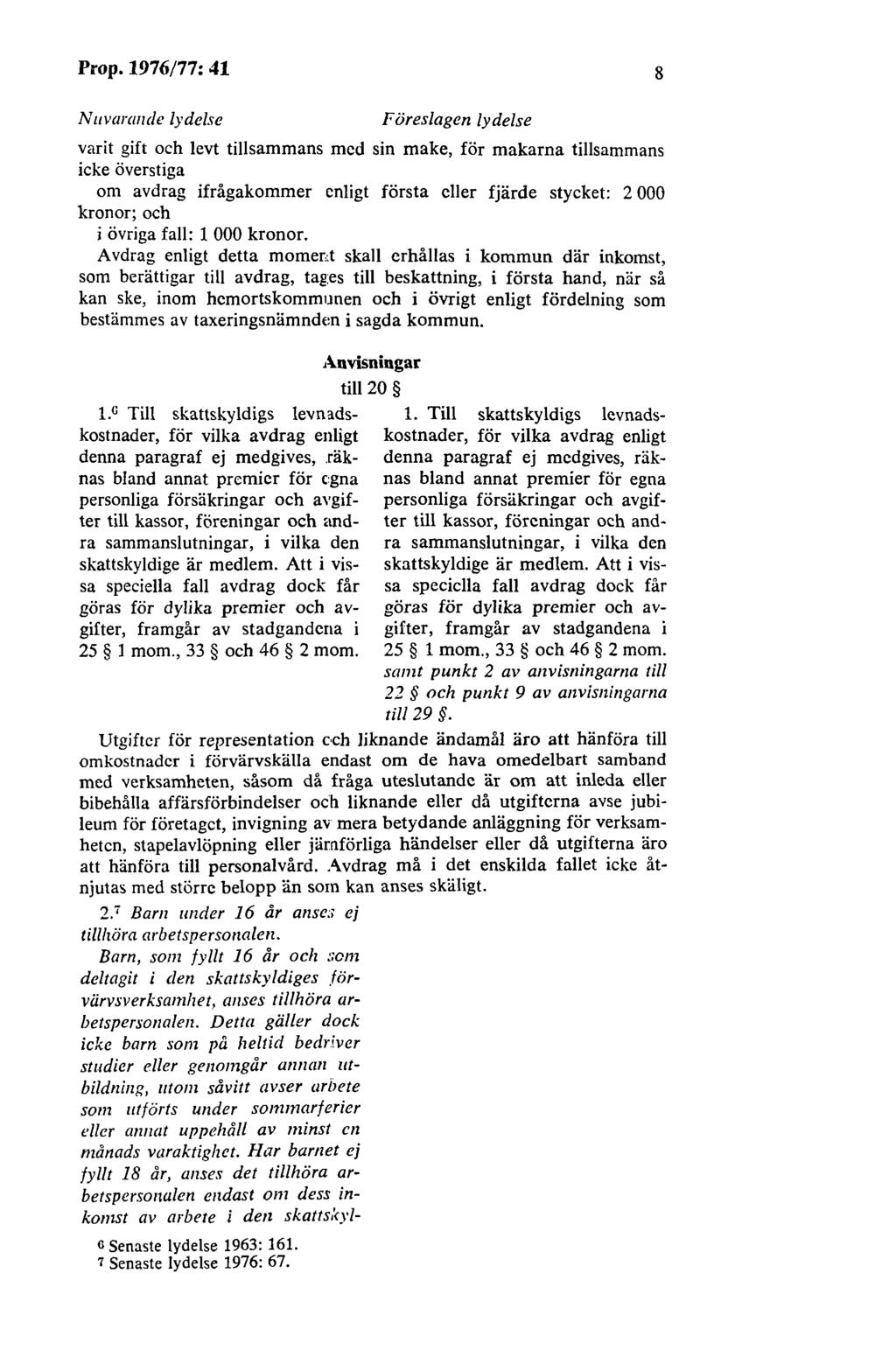 Prop. 1976/77: 41 8 N11varm1de lydelse Föres/agen lydelse varit gift och levt tillsammans med sin make, för makarna tillsammans icke överstiga om avdrag ifrågakommer enligt första eller fjärde