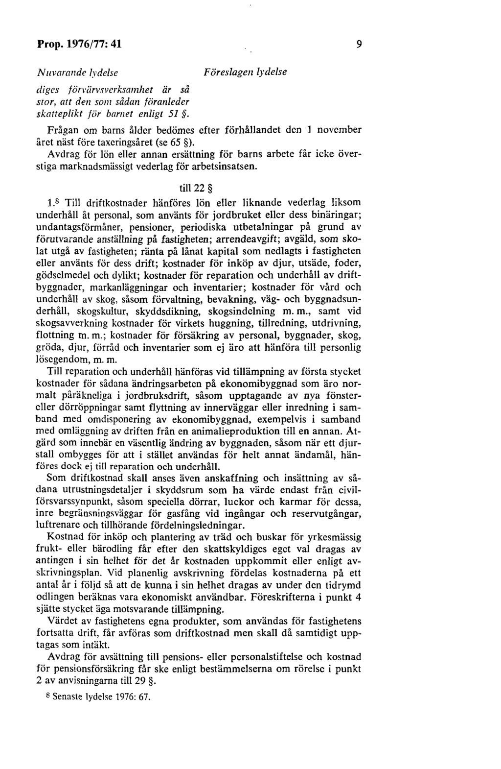 Prop. 1976/77: 41 9 Nuvarande lydelse diges fön i.irvsverksamlzet är så stor, att den som sådan föranleder skatteplikt för barnet enligt 51.