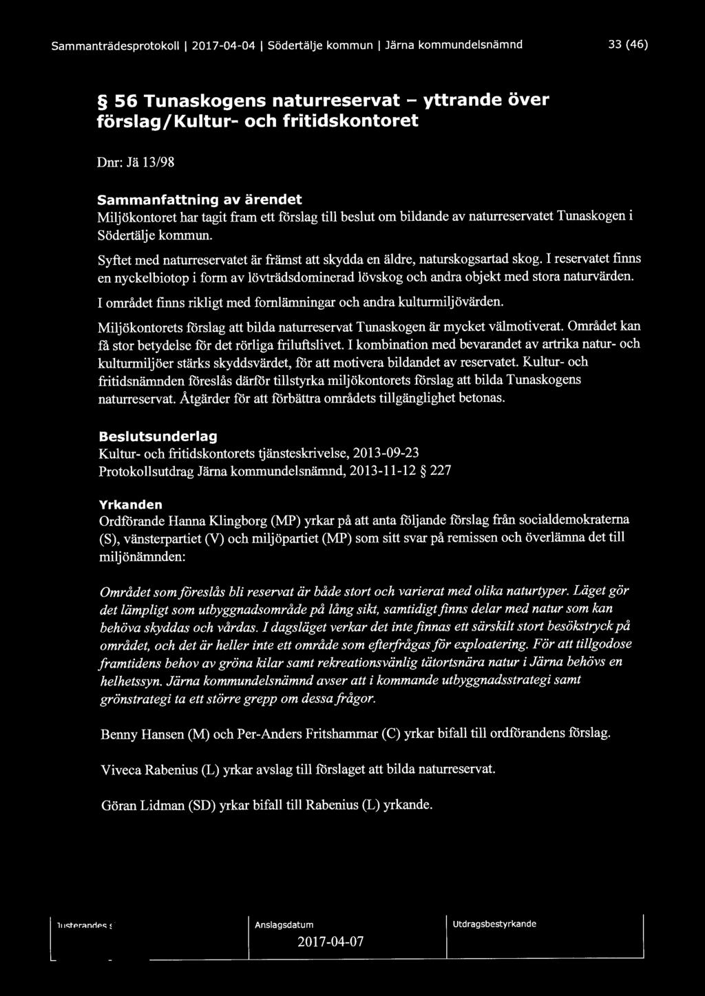 Sammanträdesprotokoll l 2017-04-04 l Södertälje kommun l Järna kommundelsnämnd 33 (46) 56 Tunaskogens naturreservat - yttrande över förslag/kultur- och fritidskontoret Dnr: Jä 13/98 Sammanfattning av