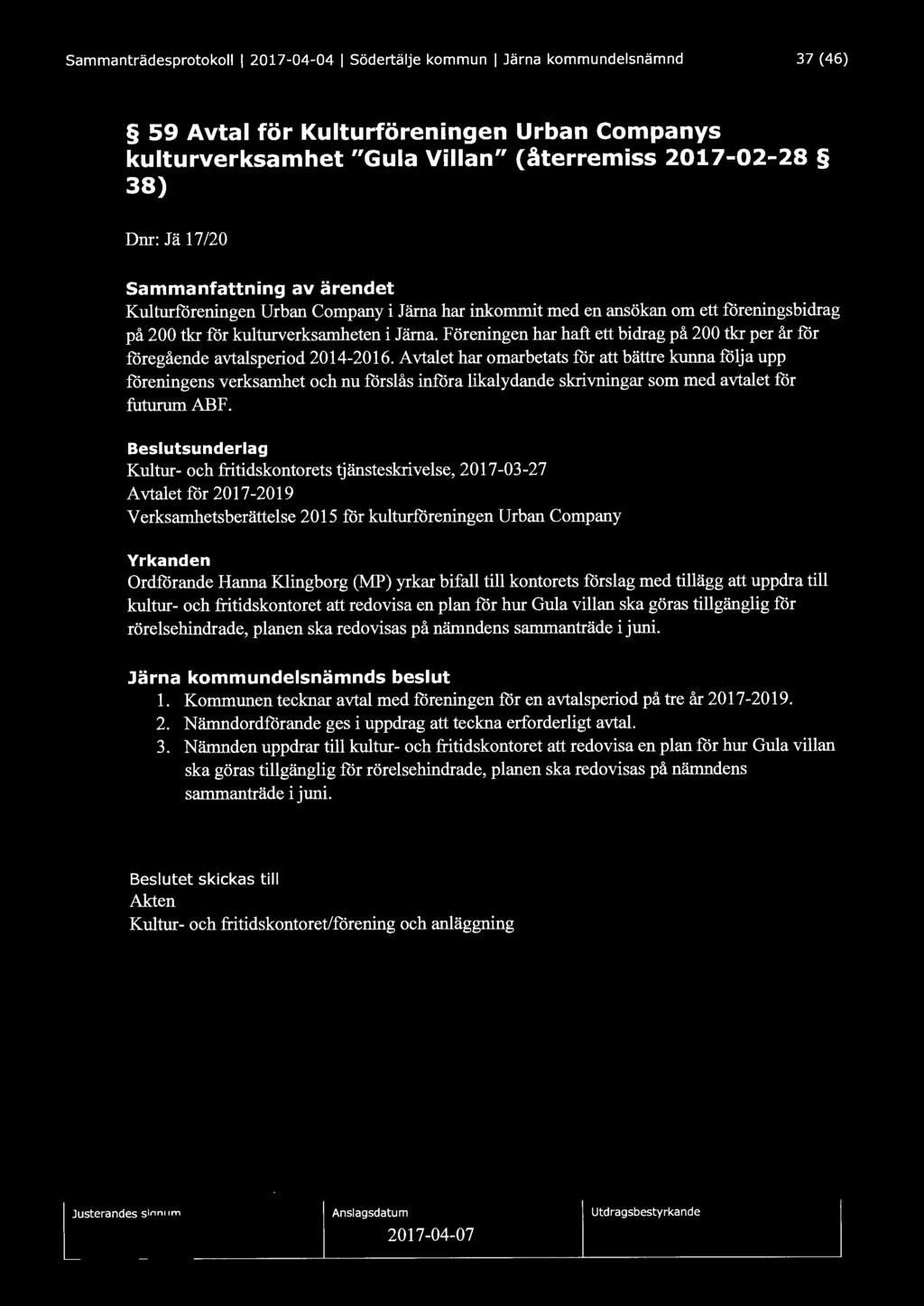 Sammanträdesprotokoll l 2017-04-04 l Södertälje kommun l Järna kommundelsnämnd 37 (46) 59 Avtal för Kulturföreningen Urban Companys kulturverksamhet "Gula Villan" (återremiss 2017-02-28 38) Dnr: J ä