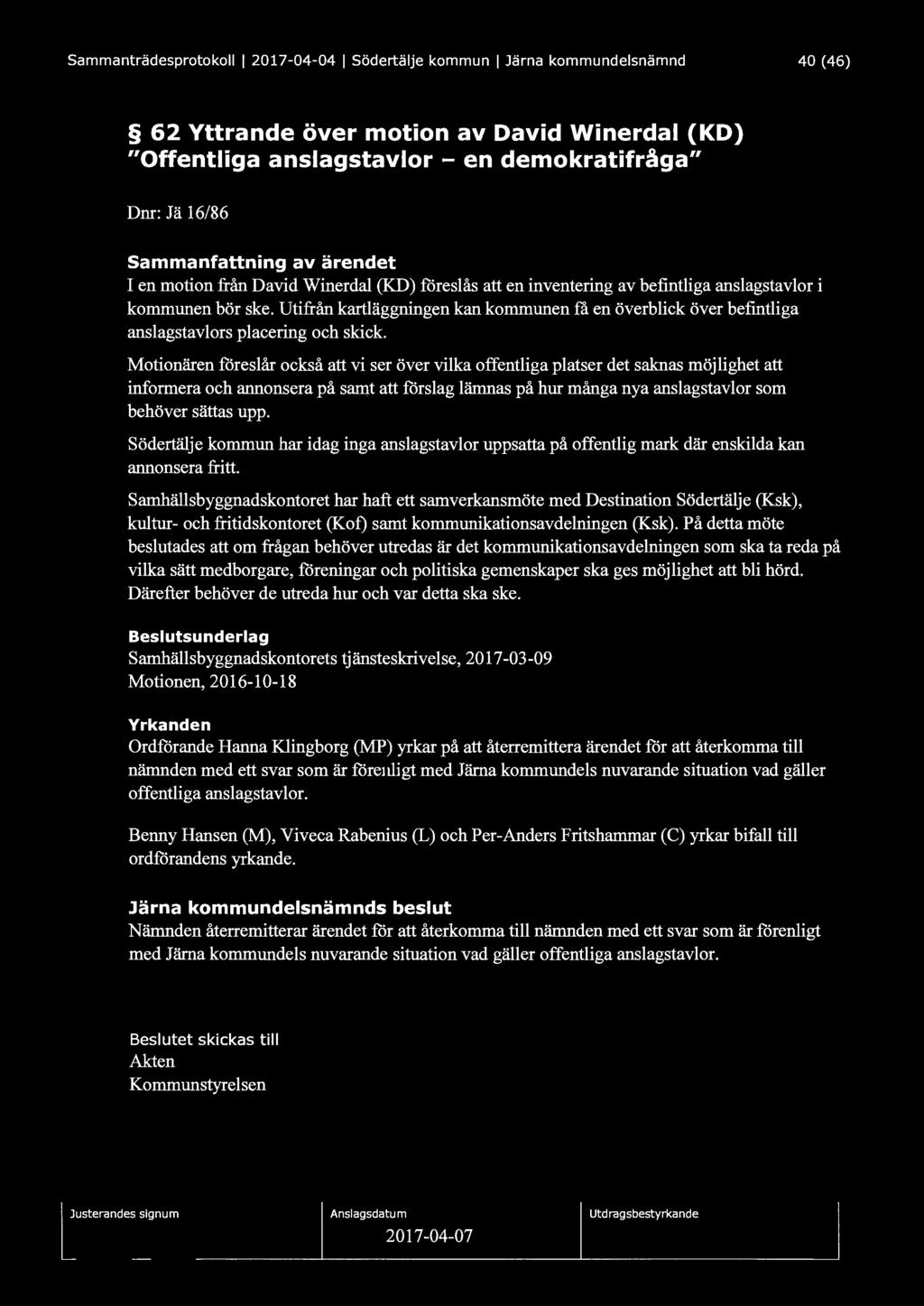 Sammanträdesprotokoll l 2017-04-04 l Södertälje kommun l Järna kommundelsnämnd 40 (46) 62 Yttrande över motion av David Winerdal (KD) "Offentliga anslagstavlor - en demokratifråga" Dm: Jä 16/86