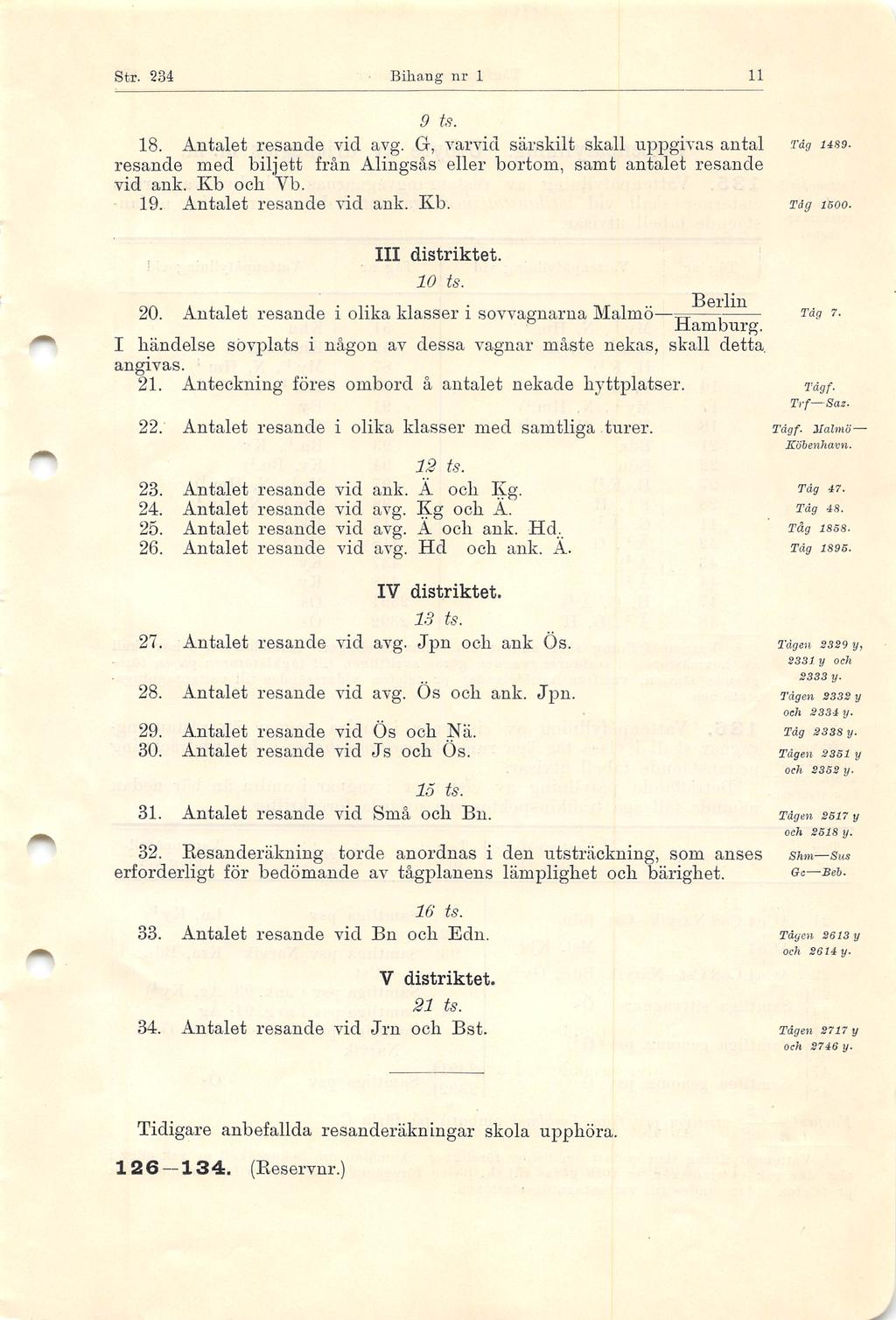 J Str. 234 Bihang nr 1 11 9 ts. 18. Antalet resande vid avg. G, varvid särskilt skall uppgivas antal resande med biljett från Alingsås eller bortom, samt antalet resande vid ank. Kb och Vb. 19.