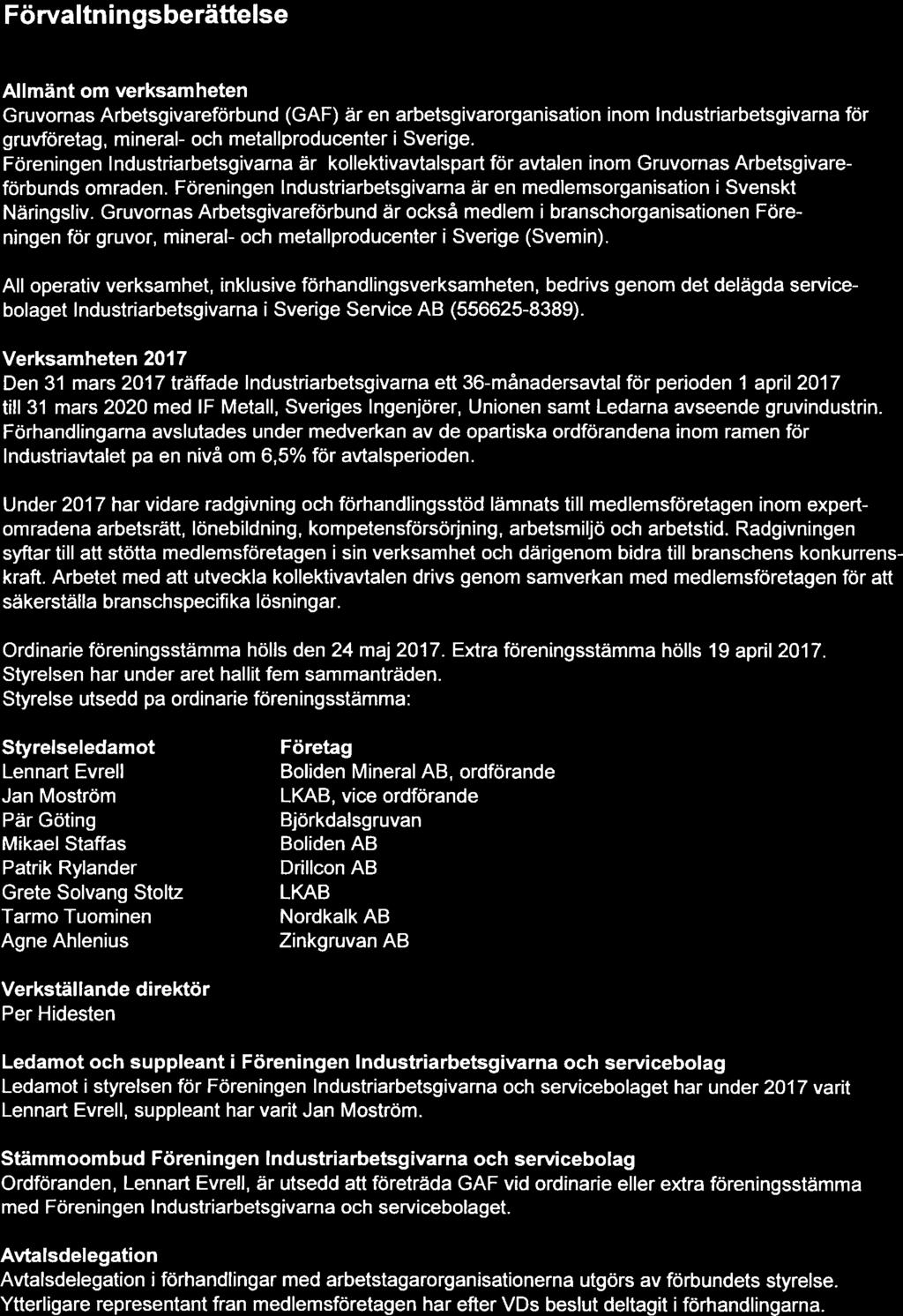 2 (9) Förvaltningsberättelse Allmänt om verksamheten (GAF) är en arbetsgivarorganisation inom lndustriarbetsgivarna för gruvföretag, mineral- och metallproducenter i Sverige.