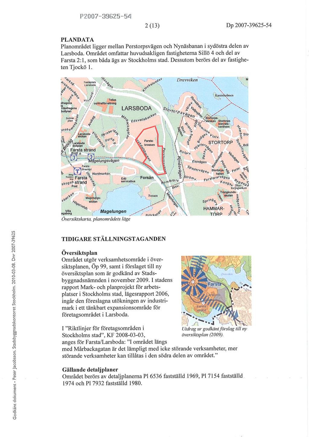 [rtt]$7-35ë25-5ri z (t3) Dp2007-39625-s4 PANDATA Planmrådet ligger mellan Perstrpsvägen h Nynäsbanan i sydöstra delen av arsbda.
