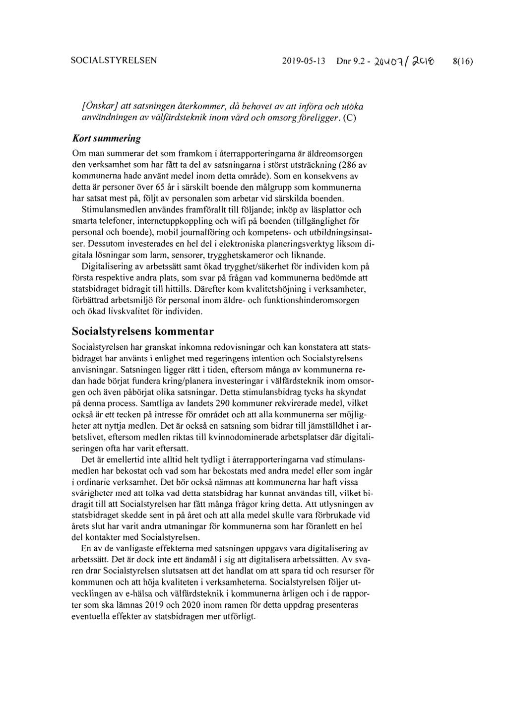 SOCIALSTYRELSEN 2019-05-13 Dnr 9.2 - lou oq/ ama 8(16) [ Önskar] att satsningen återkommer, då behovet av att införa och utöka användningen av vdlfärdsteknik inom vård och omsorgföreligger.