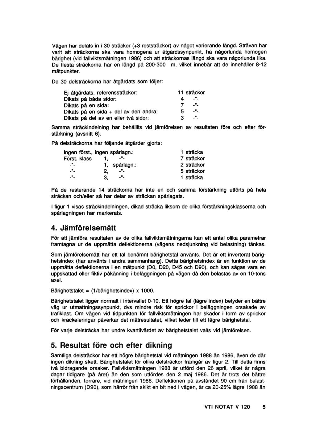 Vägen har delats in i 30 sträckor (+3 reststräckor) av något varierande längd.