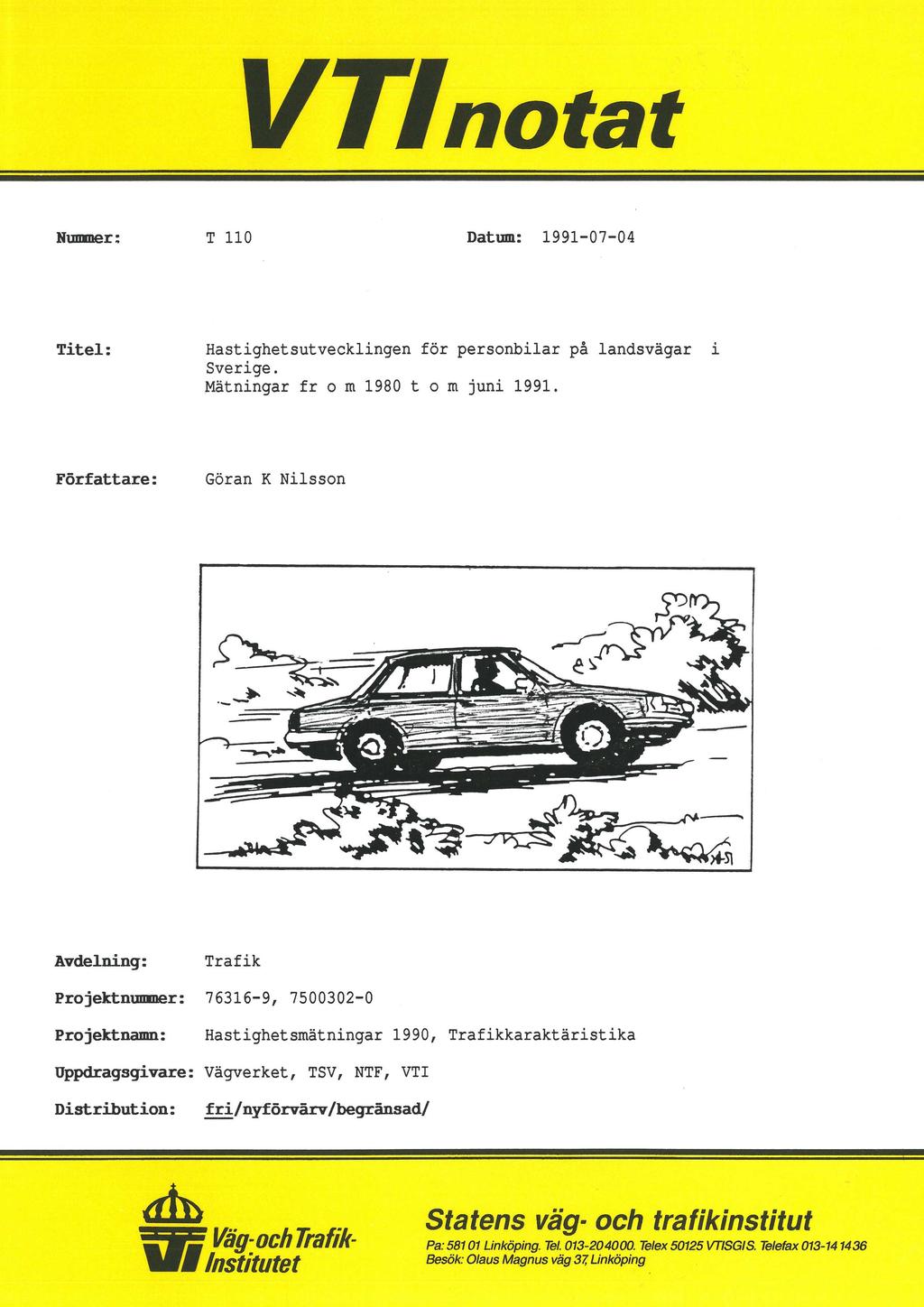 VTlnotat Hummer: T 110 Datum: 1991-07-04 Titel: Hastighetsutvecklingen för personbilar på landsvägar i Sverige. Mätningar fr 0 m 1980 t 0 m juni 1991.