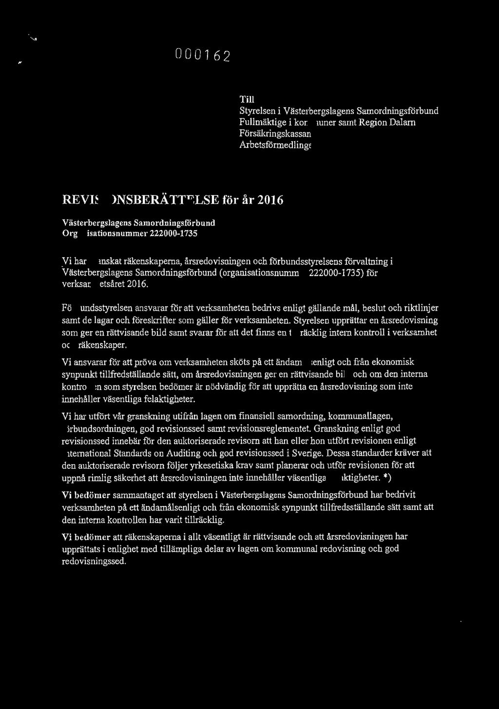 000 1 6 2 Landstinget Dalarna LD1 7/02026 Till Styrelsen i Västerbergslagens Samordningsförbund Fullmäktige i kommuner samt Region Dalarna Försäkringskassan Arbetsförmedlingen REVISIONSBERÄTTELSE för