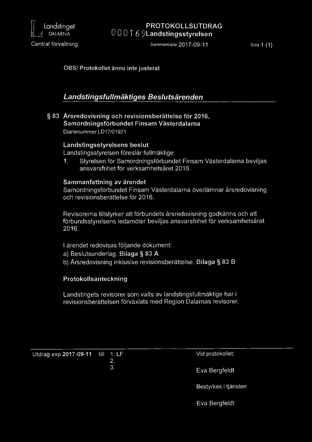 I llj ~ Landstinget DALARNA Central förvaltning PROTOKOLLS UTDRAG 0 0 0 1 6 9 Landstingsstyrelsen Sammanträde 2017-09-11 Sida 1 (1) OBS!