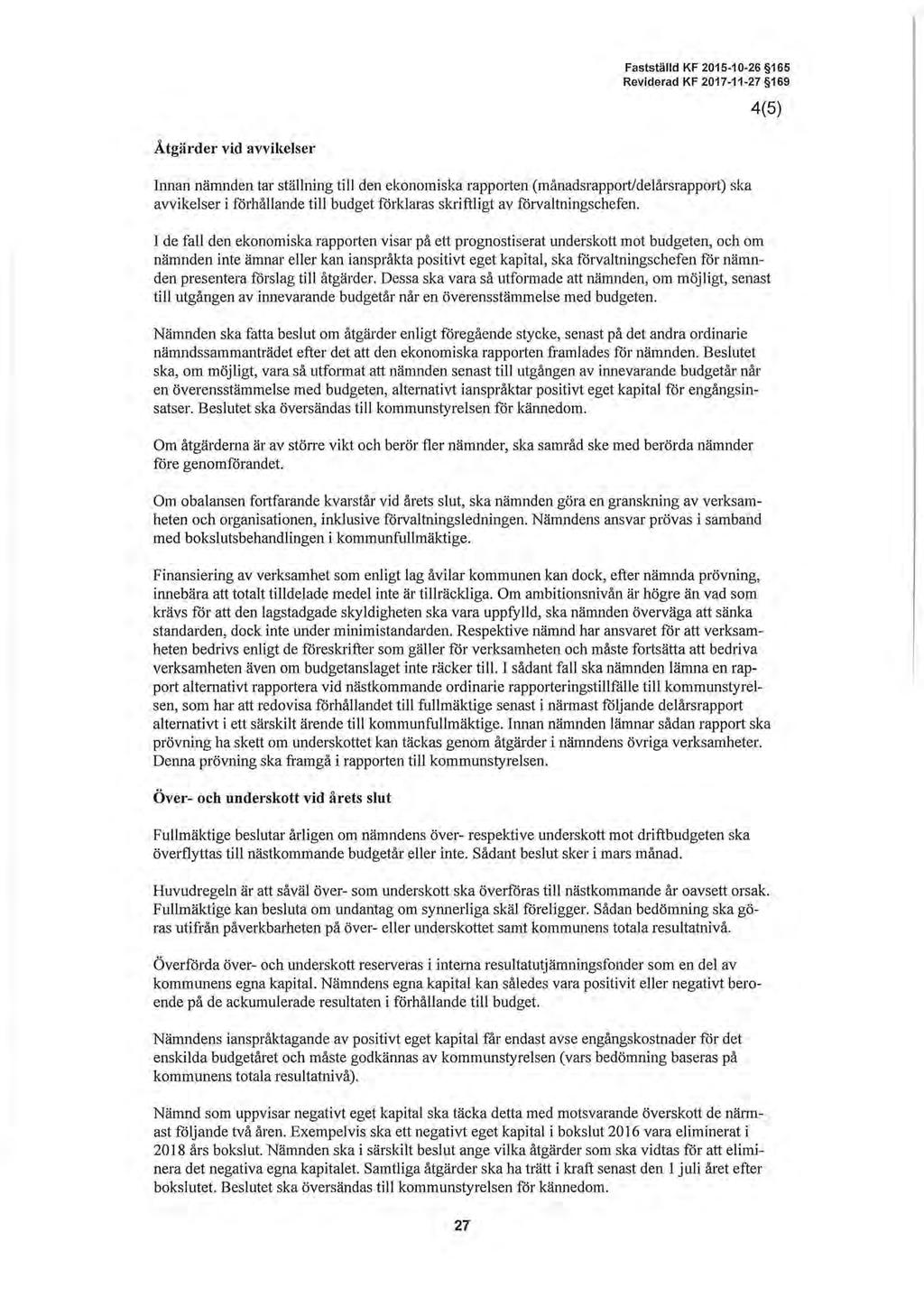 Fastställd KF 2015-10-26 165 Reviderad KF 2017-11-27 169 4(5) Åtgärder vid avvikelser Innan nämnden tar ställning till den ekonomiska rapporten (månadsrapport/delårsrapp01t) ska avvikelser i