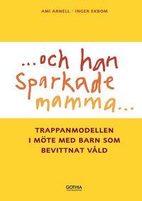 ...och han sparkade mamma... : trappanmodellen i möte med barn som bevittnat våld PDF ladda ner LADDA NER LÄSA Beskrivning Författare: Ami Arnell.