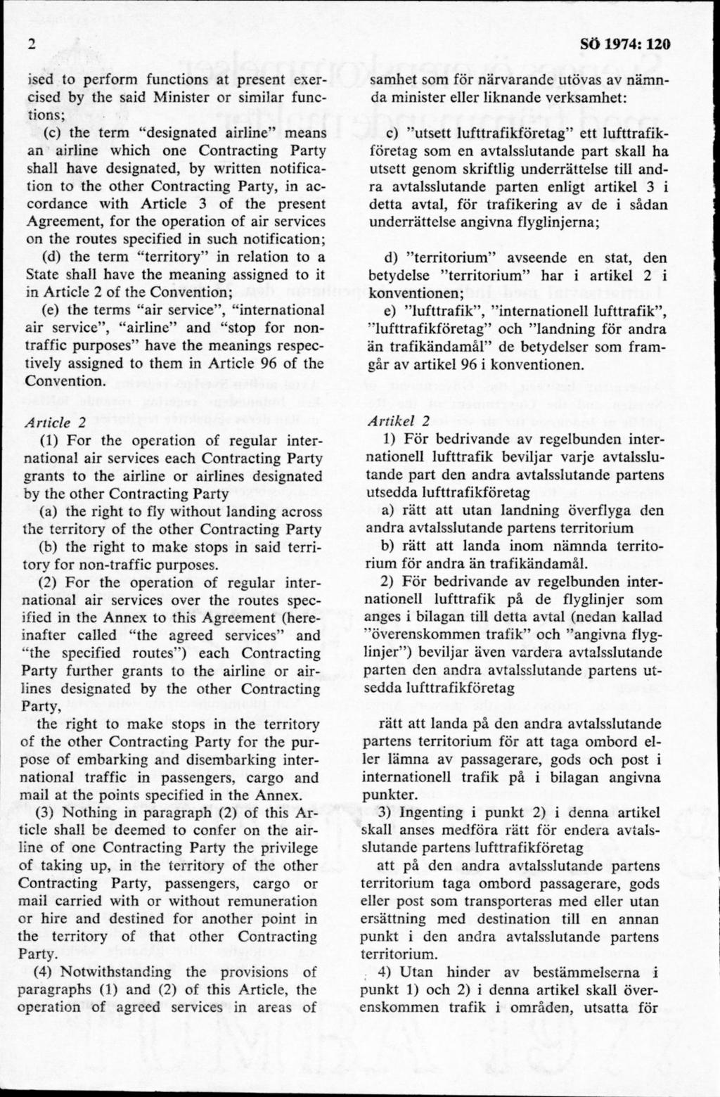 ised to perform functions at present exercised by tlie said M inister or similar functions; (c) the term designated airline means an airline which one Contracting Party shall havé designated, by w