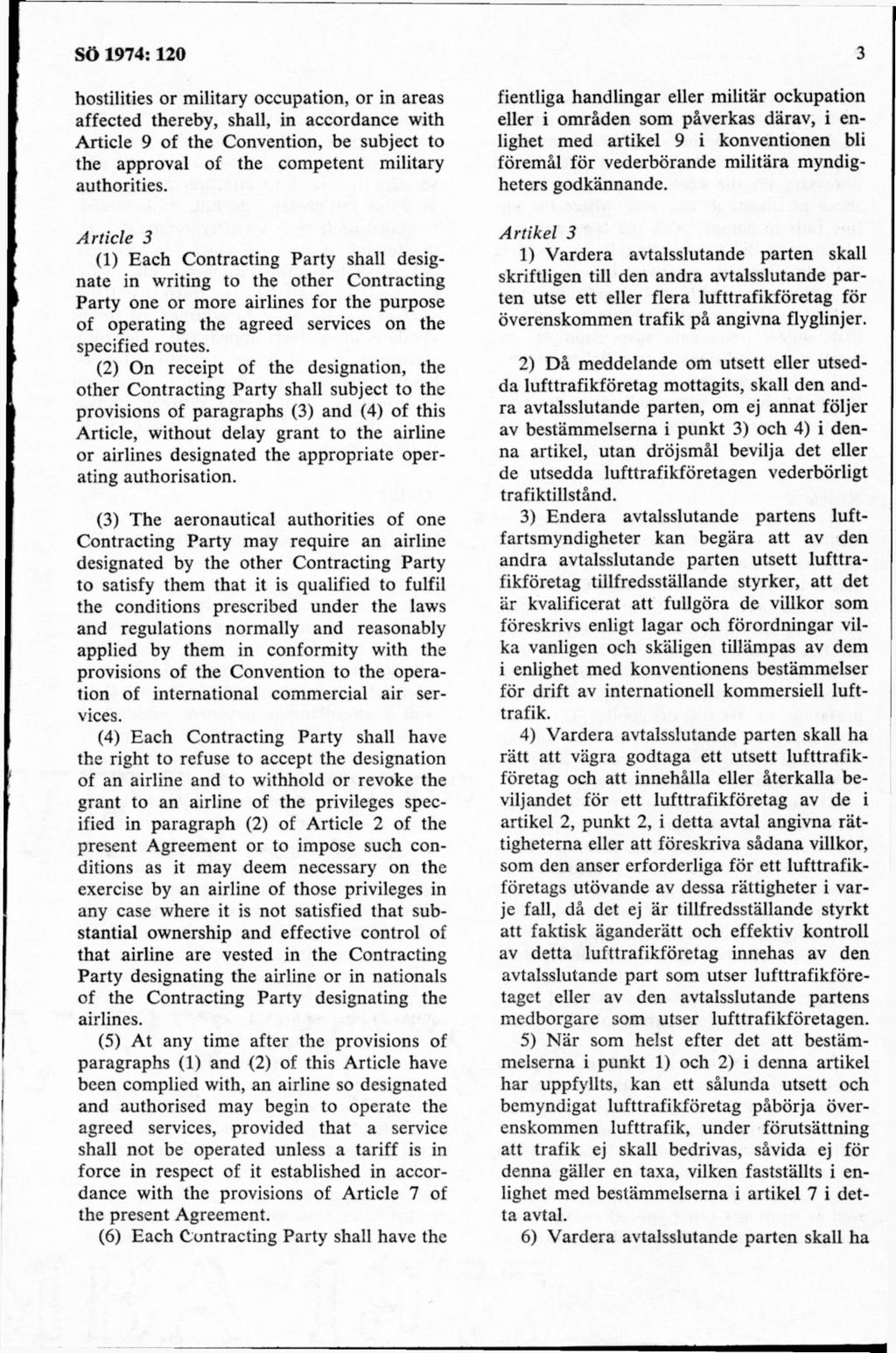 hostilities or military occupation, or in areas affected thereby, shall, in accordance with A rticle 9 of the Convention, be subject to the approval of the com petent military authorities.