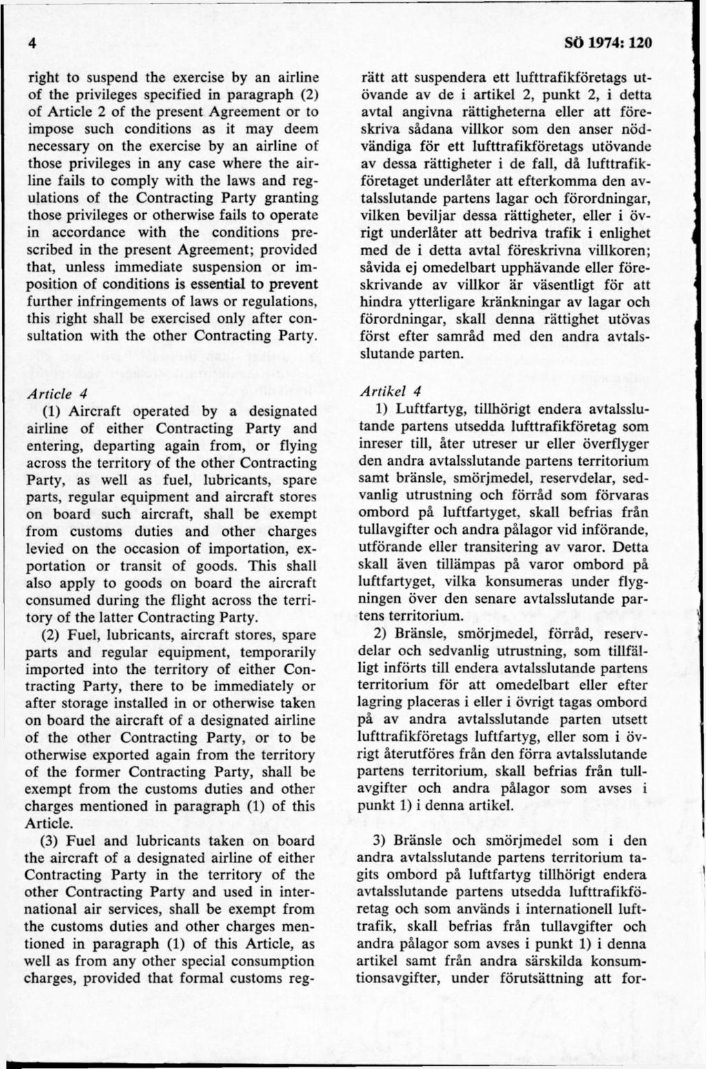 right to suspend the exercise by an airline of the privileges specified in paragraph (2) of Article 2 of the present Agreem ent or to impose such conditions as it may deem necessary on the exercise