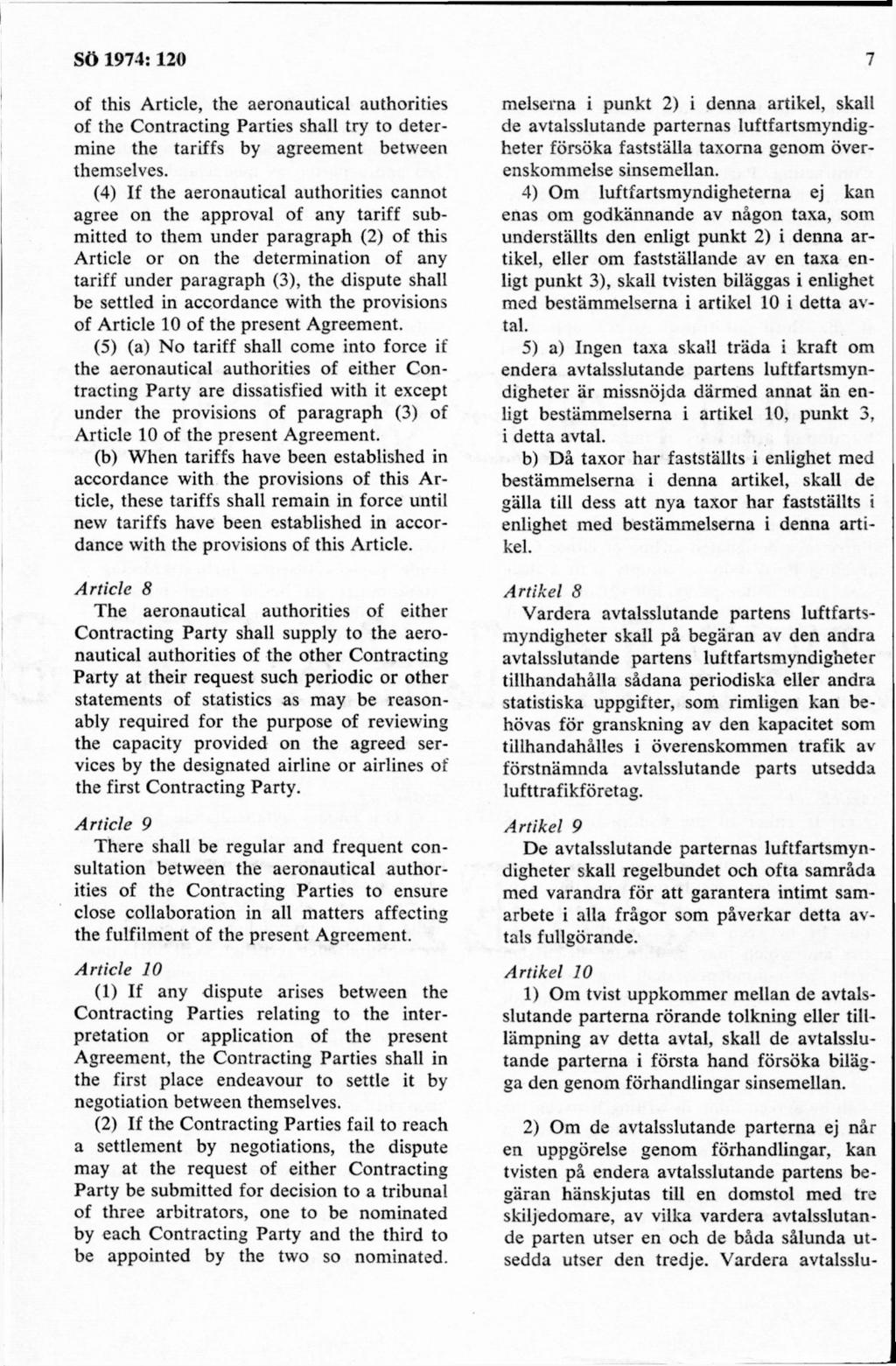 of this Article, the aeronautical authorities of the Contracting Parties shall try to determine the tariffs by agreem ent between themselves.
